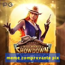 meme comprovante pix